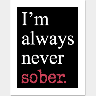 I'm Always Never Sober Funny Inspirational Motivational White Typography Posters and Art